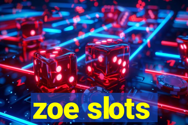 zoe slots